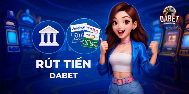 Các phương thức rút tiền Dabet