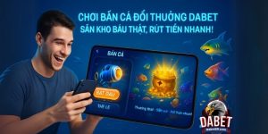 Chơi bắn cá đổi thưởng tại Dabet