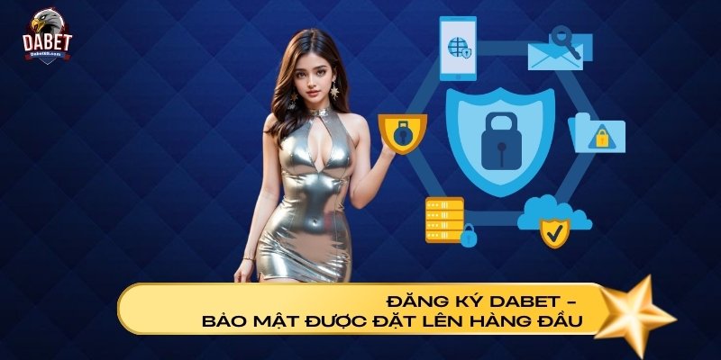 Đăng ký Dabet - bảo mật được đặt lên hàng đầu