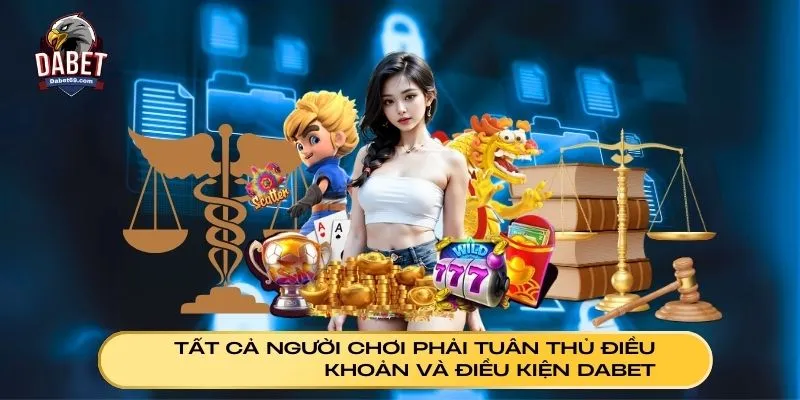 Tất cả người chơi phải tuân thủ điều khoản và điều kiện Dabet