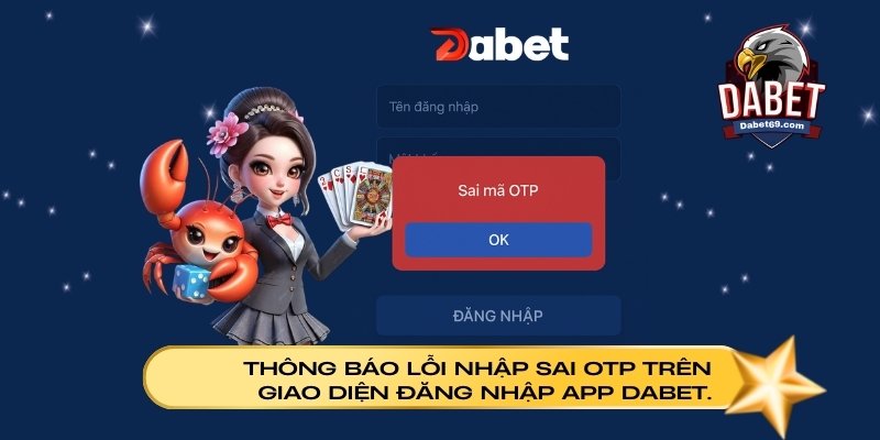 Thông báo lỗi nhập sai OTP trên giao diện đăng nhập app Dabet