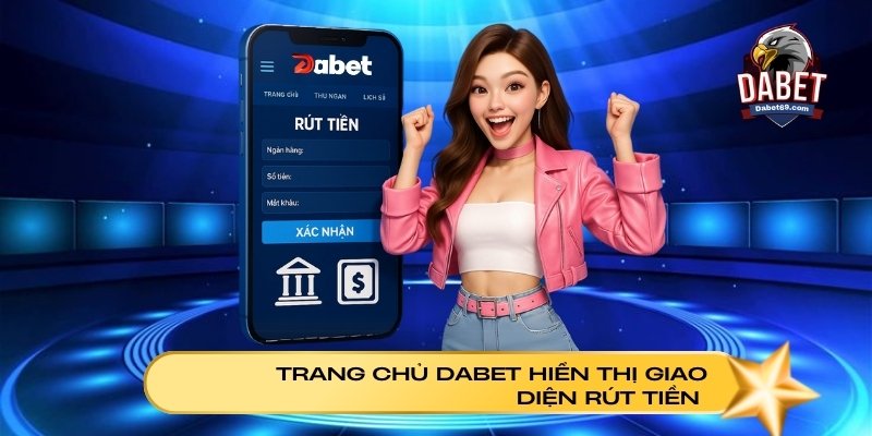 Trang chủ Dabet hiển thị giao diện rút tiền hiện đại, dễ thao tác