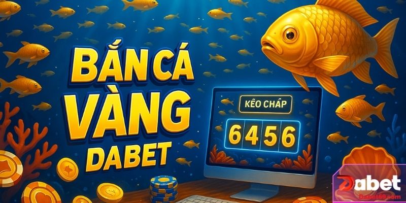 Bắn cá vàng – Đại dương sống động trên Dabet.