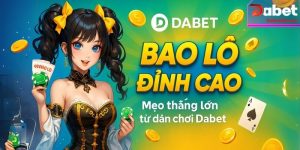 Bao lô đỉnh cao: Mẹo thắng lớn từ dân chơi Dabet 2025